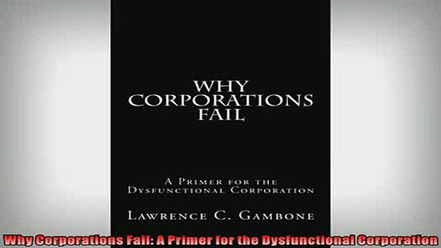 READ book Why Corporations Fail A Primer for the Dysfunctional Corporation FREE BOOOK ONLINE