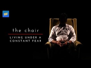 THE CHAIR | "Living Under A Constant Fear"