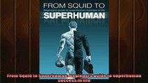 Downlaod Full PDF Free  From Squid to Superhuman Beginners guide to superhuman success in life Free Online