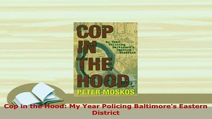 Download  Cop in the Hood My Year Policing Baltimores Eastern District  EBook