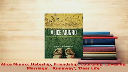 Download  Alice Munro Hateship Friendship Courtship Loveship Marriage Runaway Dear Life Free Books