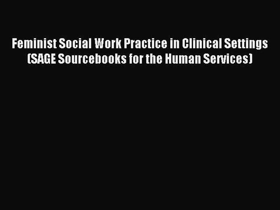 Read Feminist Social Work Practice in Clinical Settings (SAGE Sourcebooks for the Human Services)