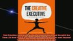 READ book  The Creative Executive How to Get Innovative and Go with the Flow 25 New Tools for Free Online