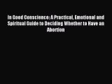 Read In Good Conscience: A Practical Emotional and Spiritual Guide to Deciding Whether to Have