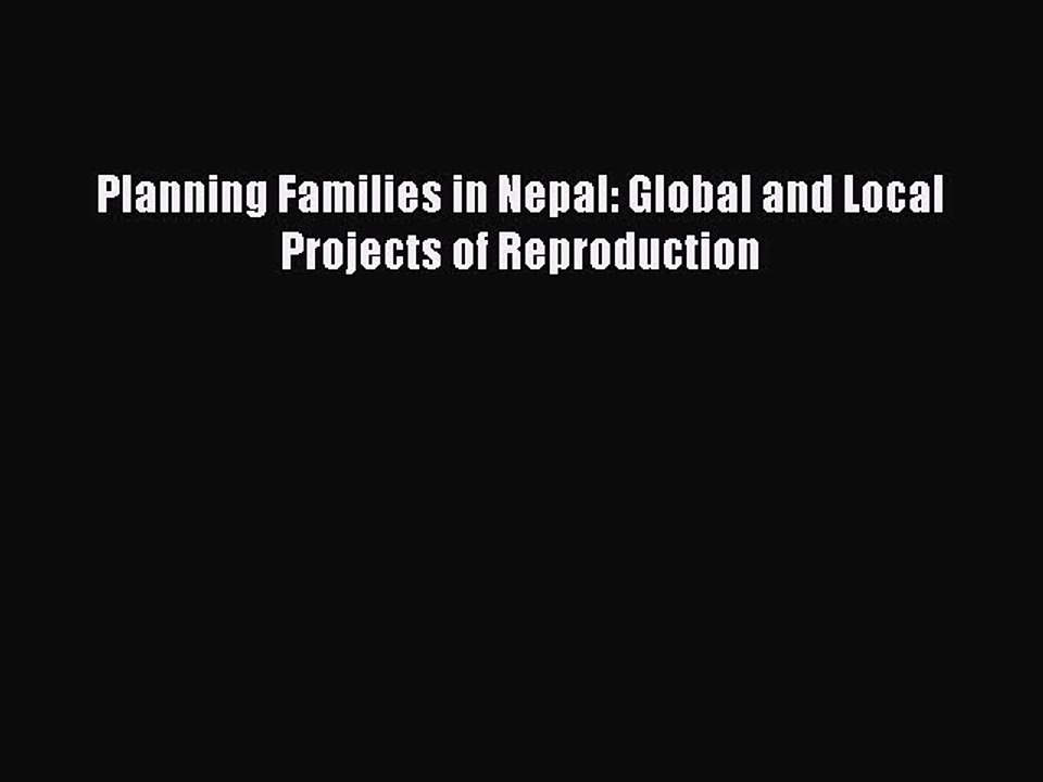 Download Planning Families in Nepal: Global and Local Projects of Reproduction PDF Free