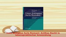 Download  Usus Antiquus Juris Romani Antikes Recht in lebenspraktischer Anwendung Free Books