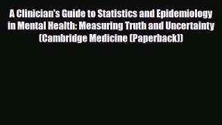 Read A Clinician's Guide to Statistics and Epidemiology in Mental Health: Measuring Truth and