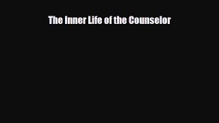 Read The Inner Life of the Counselor Ebook Free