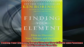 READ book  Finding Your Element How to Discover Your Talents and Passions and Transform Your Life Full EBook
