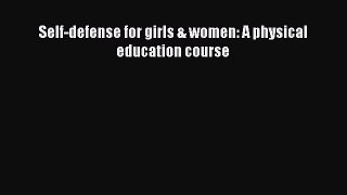 Read Self-defense for girls & women: A physical education course Ebook Free