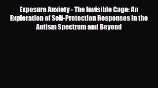 Read Exposure Anxiety - The Invisible Cage: An Exploration of Self-Protection Responses in