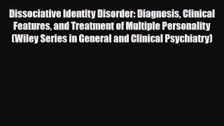 Read Dissociative Identity Disorder: Diagnosis Clinical Features and Treatment of Multiple