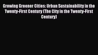 PDF Growing Greener Cities: Urban Sustainability in the Twenty-First Century (The City in the