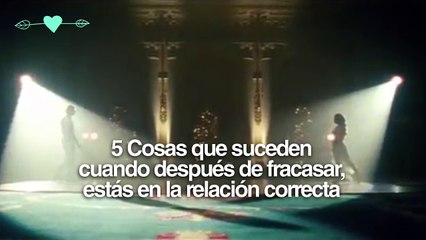 5 cosas que suceden cuando después de fracasar estás en la relación correcta