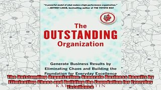 free pdf   The Outstanding Organization Generate Business Results by Eliminating Chaos and Building