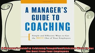 new book  A Managers Guide to Coaching Simple and Effective Ways to Get the Best From Your