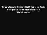 Read Toronto Sprawls: A History (U of T Centre for Public Management Series on Public Policy