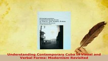 PDF  Understanding Contemporary Cuba in Visual and Verbal Forms Modernism Revisited  EBook