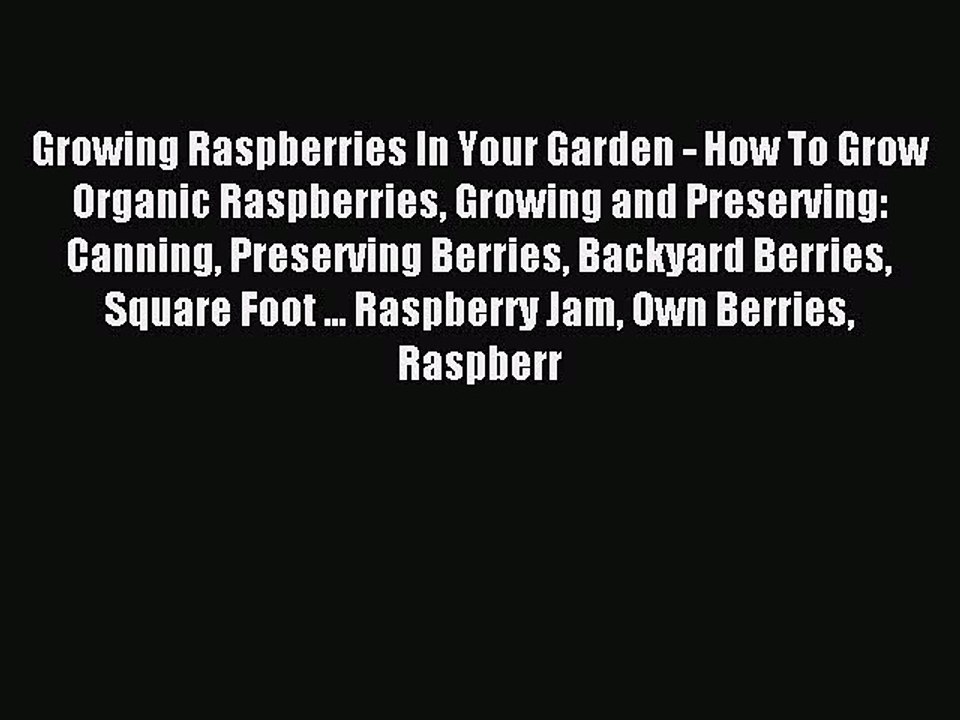 [Download PDF] Growing Raspberries In Your Garden - How To Grow Organic Raspberries Growing