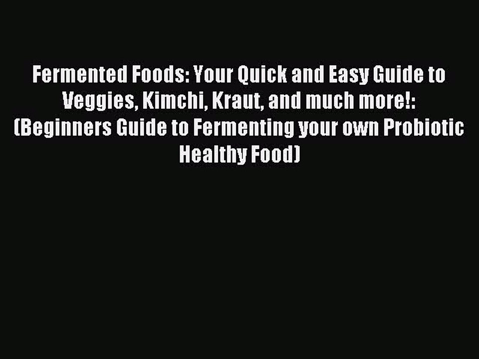 [Download PDF] Fermented Foods: Your Quick and Easy Guide to Veggies Kimchi Kraut and much
