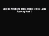 [Download PDF] Cooking with Home Canned Foods (Frugal Living Academy Book 1) Ebook Free