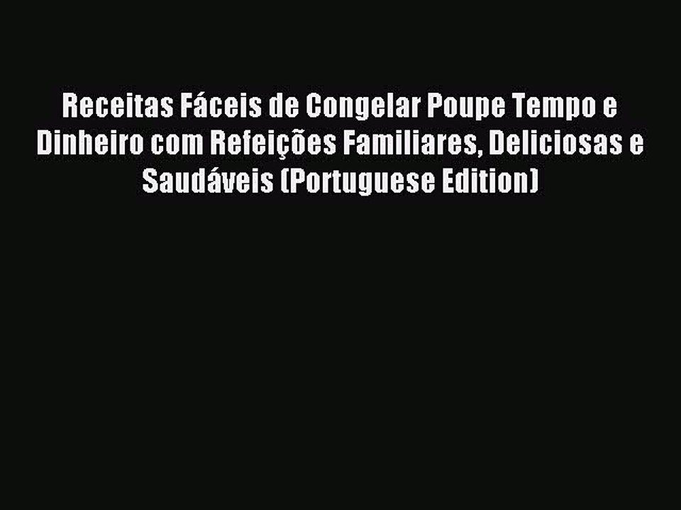 [Download PDF] Receitas Fáceis de Congelar Poupe Tempo e Dinheiro com Refeições Familiares