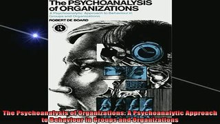 READ book  The Psychoanalysis of Organizations A Psychoanalytic Approach to Behaviour in Groups and Full Free