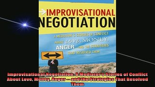 READ book  Improvisational Negotiation A Mediators Stories of Conflict About Love Money Anger  Online Free