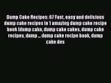 [Read Book] Dump Cake Recipes: 67 Fast easy and delicious dump cake recipes in 1 amazing dump