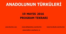 Anadolunun Türküleri Programı 10 Mayıs 2016