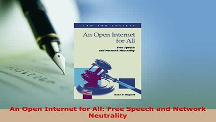 Download  An Open Internet for All Free Speech and Network Neutrality  EBook