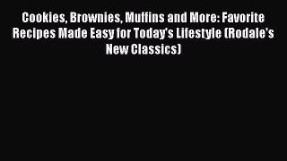 [Read Book] Cookies Brownies Muffins and More: Favorite Recipes Made Easy for Today's Lifestyle