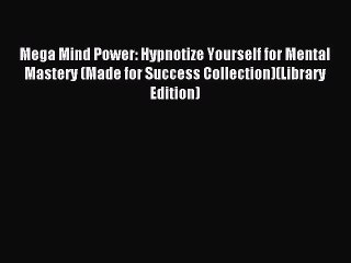 Read Mega Mind Power: Hypnotize Yourself for Mental Mastery (Made for Success Collection)(Library