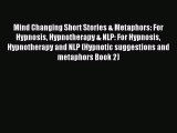 Read Mind Changing Short Stories & Metaphors: For Hypnosis Hypnotherapy & NLP: For Hypnosis