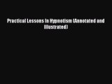 Read Practical Lessons In Hypnotism (Annotated and Illustrated) Ebook Free
