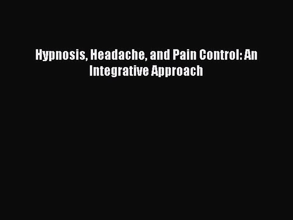 Read Hypnosis Headache and Pain Control: An Integrative Approach Ebook Free