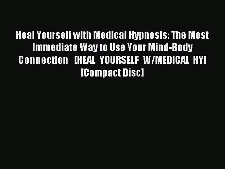 Read Heal Yourself with Medical Hypnosis: The Most Immediate Way to Use Your Mind-Body Connection  
