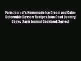 [Read Book] Farm Journal's Homemade Ice Cream and Cake: Delectable Dessert Recipes from Good