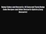 [Read Book] Dump Cakes and Desserts: 33 Easy and Tasty Dump Cake Recipes and Other Desserts