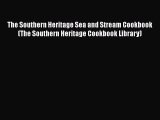 [Read Book] The Southern Heritage Sea and Stream Cookbook (The Southern Heritage Cookbook Library)