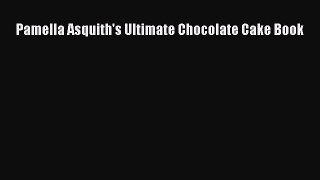 [Read Book] Pamella Asquith's Ultimate Chocolate Cake Book  Read Online