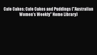 [Read Book] Cafe Cakes: Cafe Cakes and Puddings (Australian Women's Weekly Home Library)  EBook