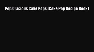 [Read Book] Pop.O.Licious Cake Pops (Cake Pop Recipe Book)  EBook