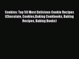 [Read Book] Cookies: Top 50 Most Delicious Cookie Recipes (Chocolate CookiesBaking Cookbooks