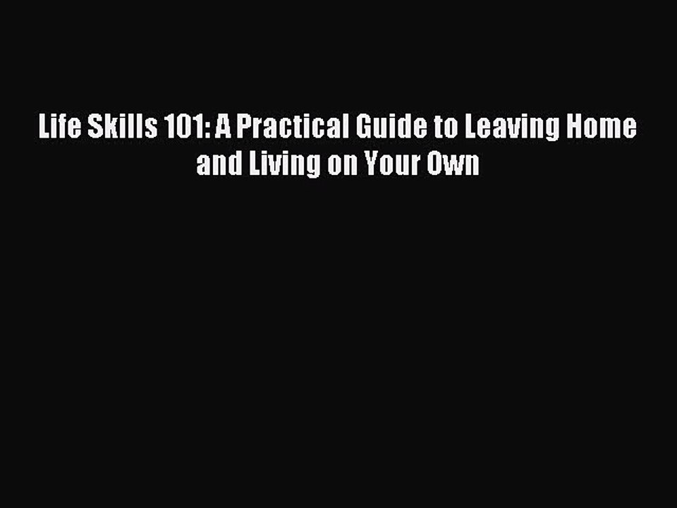 Read Life Skills 101: A Practical Guide to Leaving Home and Living on Your Own Ebook Free