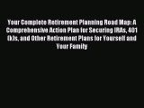 Download Your Complete Retirement Planning Road Map: A Comprehensive Action Plan for Securing