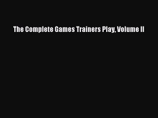 Download The Complete Games Trainers Play Volume II PDF Free