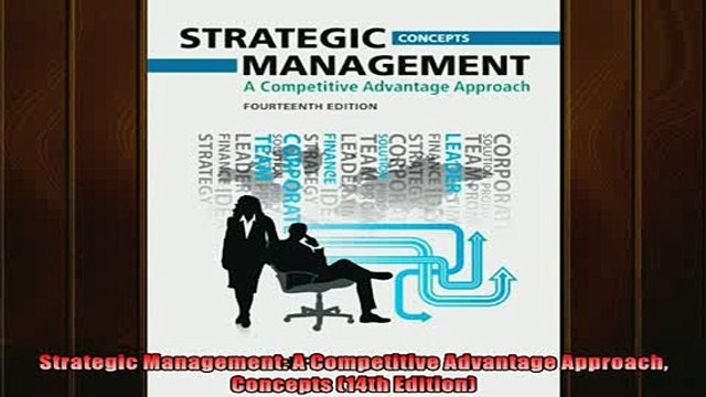 FREE DOWNLOAD Strategic Management A Competitive Advantage Approach Concepts 14th Edition DOWNLOAD ONLINE