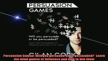 FREE EBOOK ONLINE  Persuasion Games Will you persuade or be persuaded  Learn the mind games of influence Full EBook