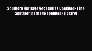 [Read Book] Southern Heritage Vegetables Cookbook (The Southern heritage cookbook library)